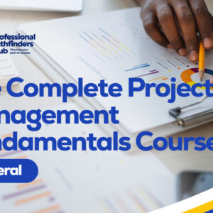 The Complete Project Management Fundamentals Course